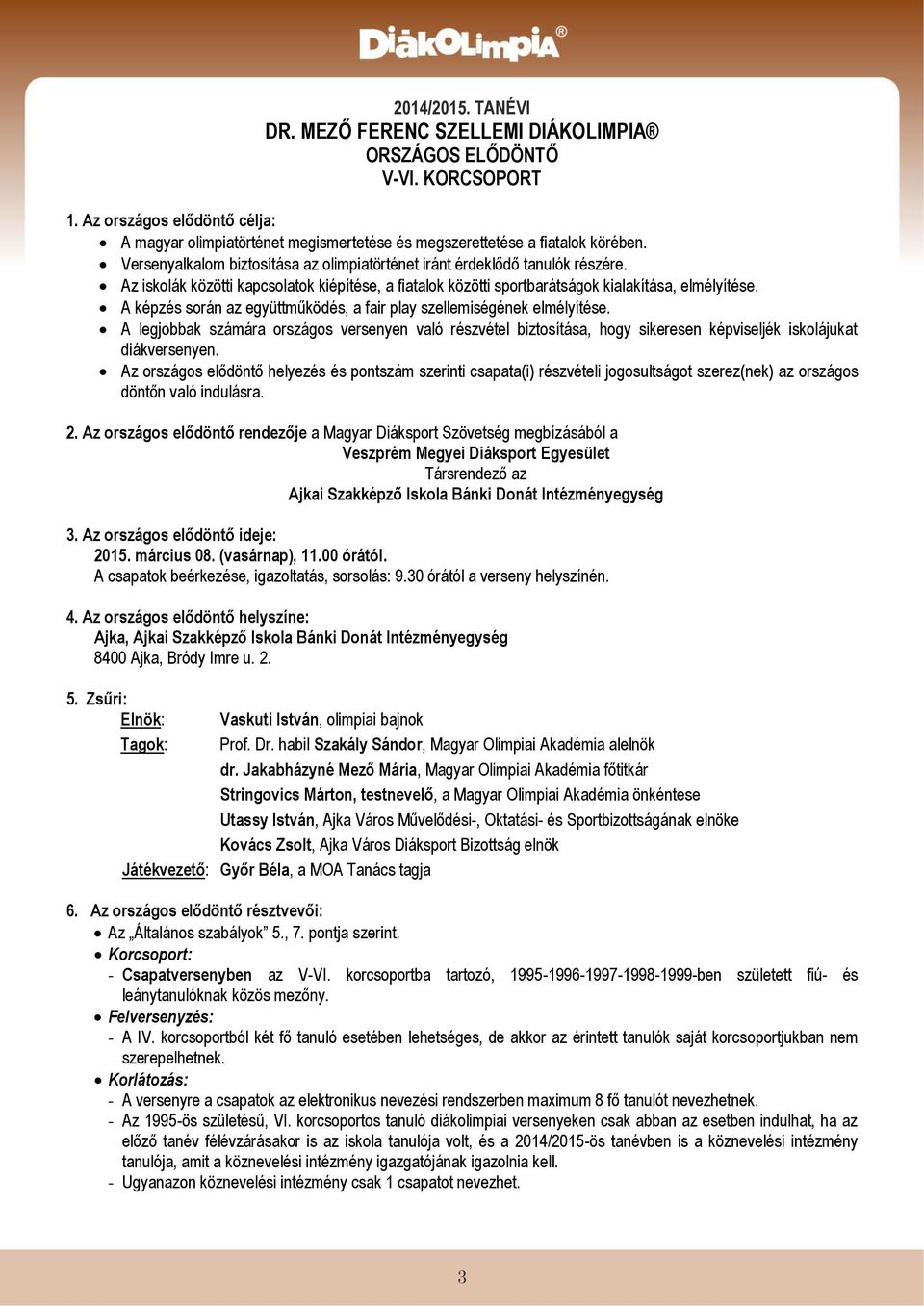 A képzés során az együttműködés, a fair play szellemiségének elmélyítése. A legjobbak számára országos versenyen való részvétel biztosítása, hogy sikeresen képviseljék iskolájukat diákversenyen.