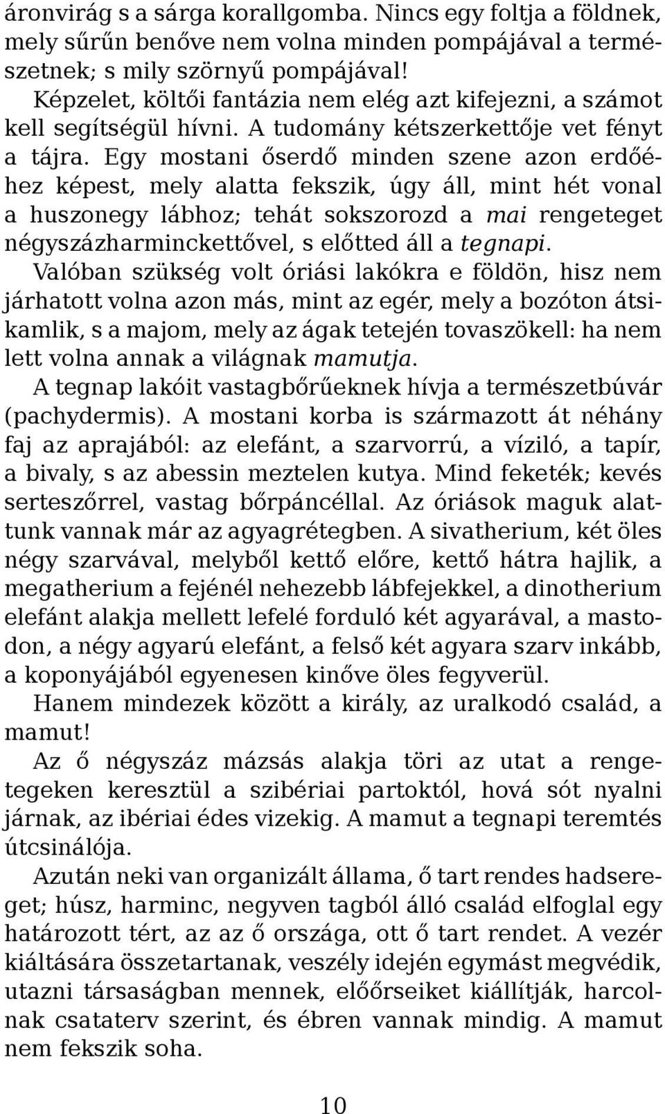 Egy mostani őserdő minden szene azon erdőéhez képest, mely alatta fekszik, úgy áll, mint hét vonal a huszonegy lábhoz; tehát sokszorozd a mai rengeteget négyszázharminckettővel, s előtted áll a