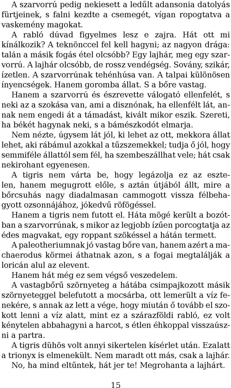 A szarvorrúnak tehénhúsa van. A talpai különösen ínyencségek. Hanem goromba állat. S a bőre vastag.