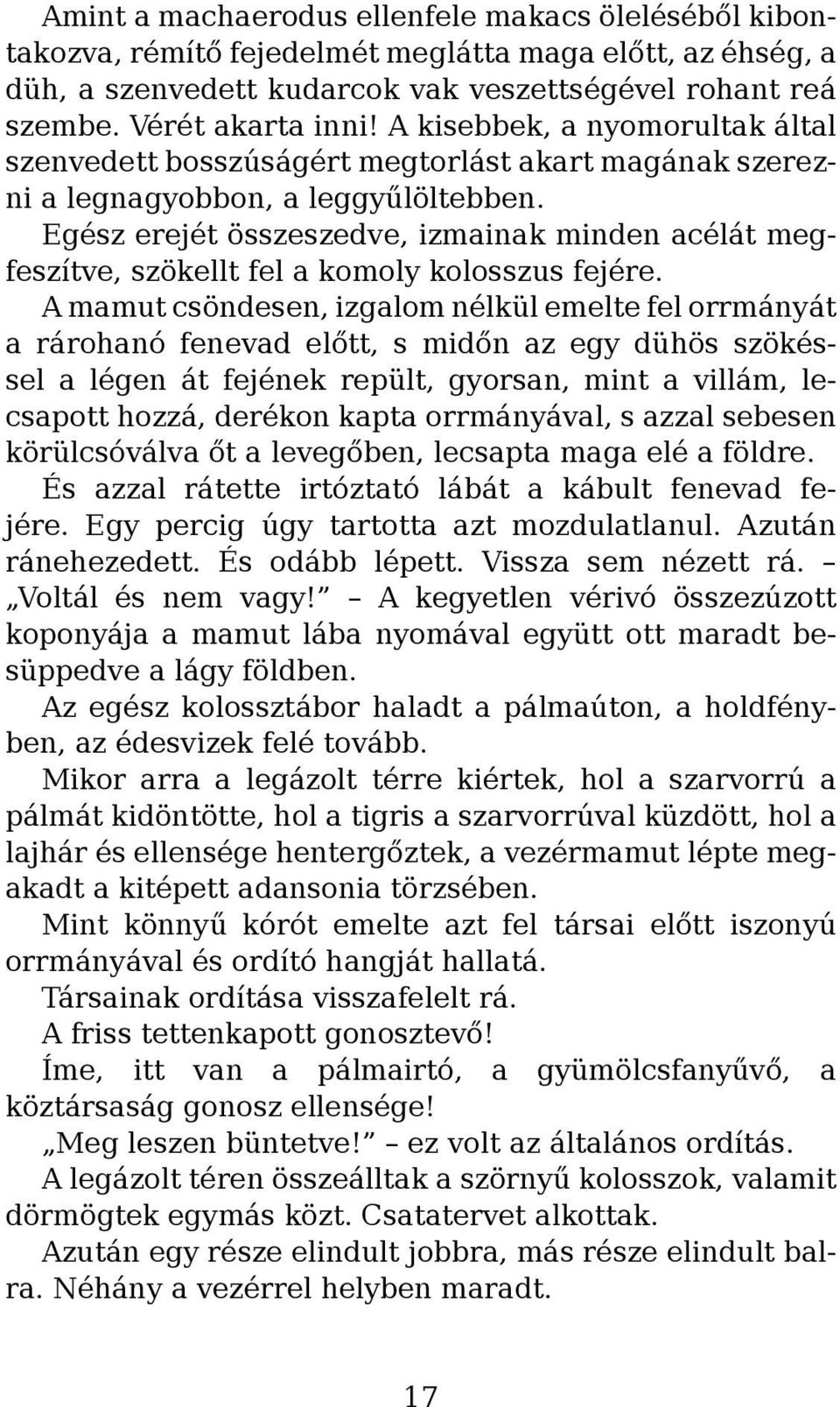Egész erejét összeszedve, izmainak minden acélát megfeszítve, szökellt fel a komoly kolosszus fejére.