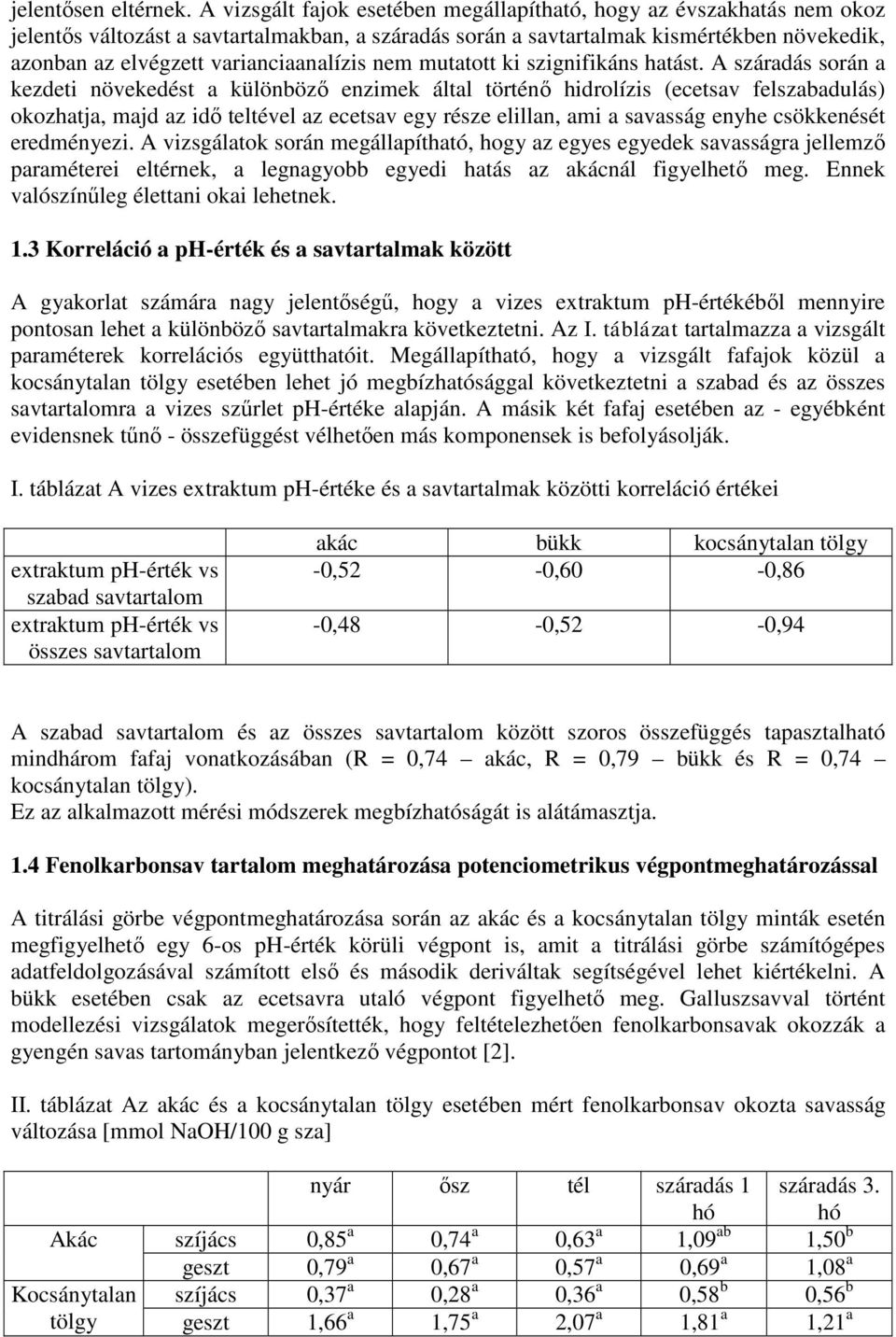 varianciaanalízis nem mutatott ki szignifikáns hatást.