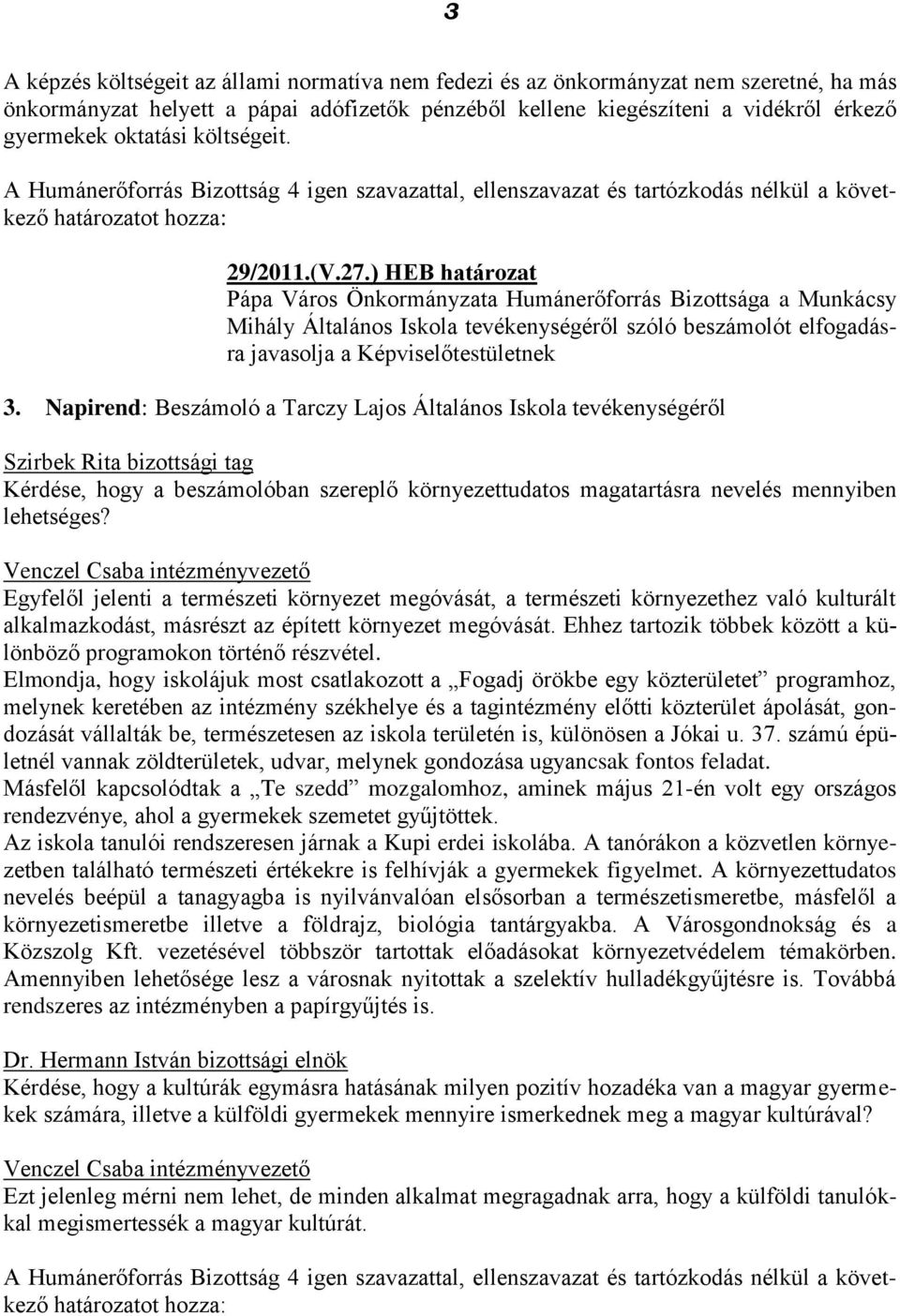 ) HEB határozat Pápa Város Önkormányzata Humánerőforrás Bizottsága a Munkácsy Mihály Általános Iskola tevékenységéről szóló beszámolót elfogadásra javasolja a Képviselőtestületnek 3.