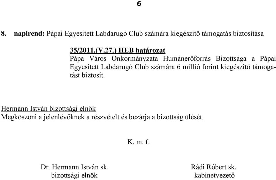 6 millió forint kiegészítő támogatást biztosít.