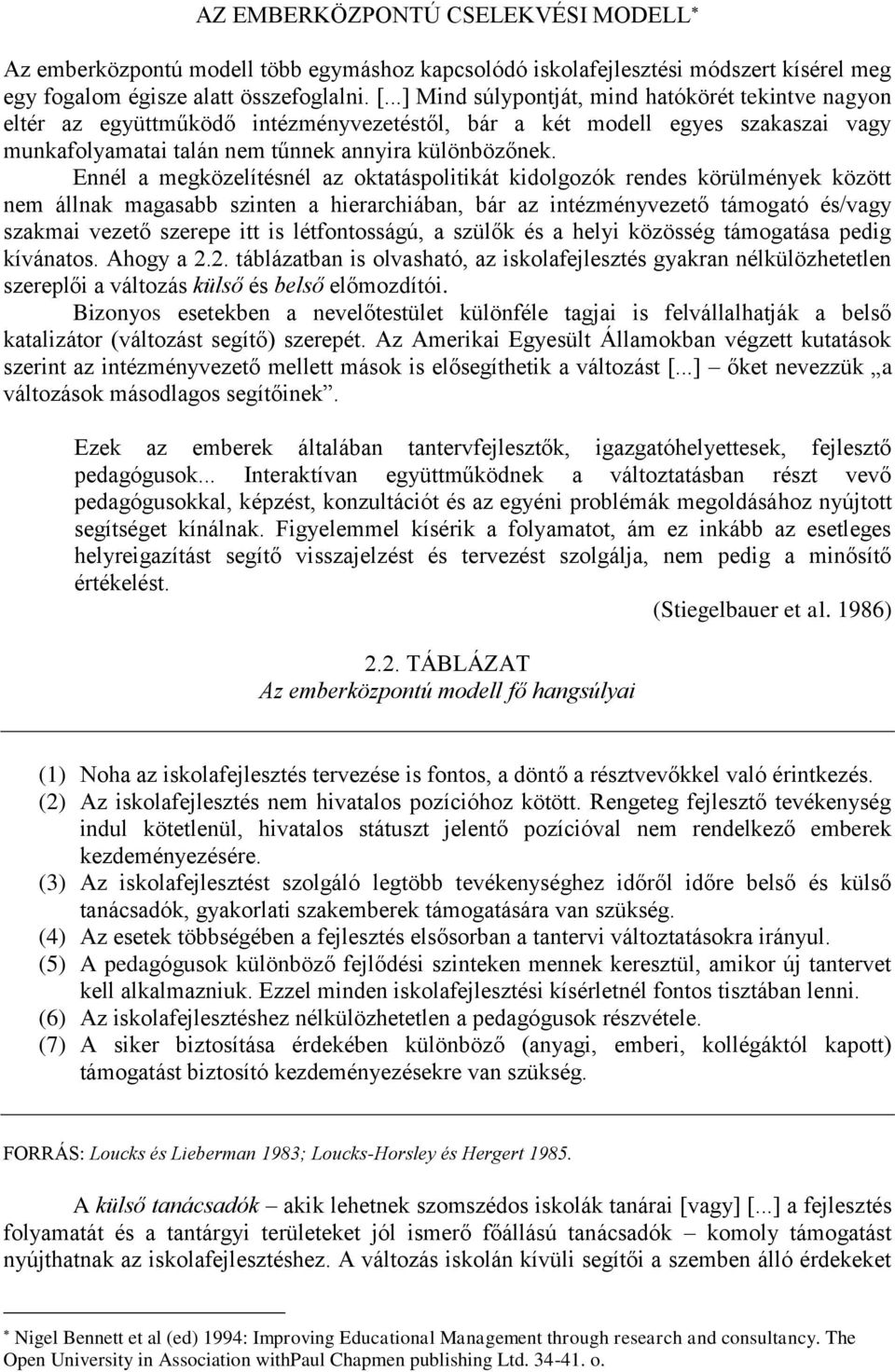 Ennél a megközelítésnél az oktatáspolitikát kidolgozók rendes körülmények között nem állnak magasabb szinten a hierarchiában, bár az intézményvezető támogató és/vagy szakmai vezető szerepe itt is