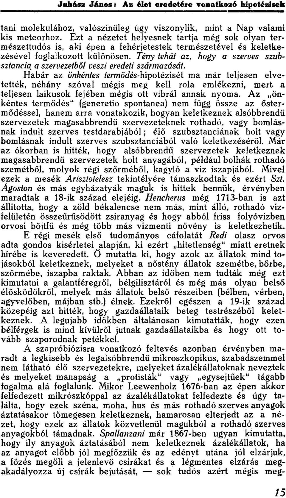 Tény tehát az, hogy a szerves szubsztancia a szervezetből veszi eredeti származását.