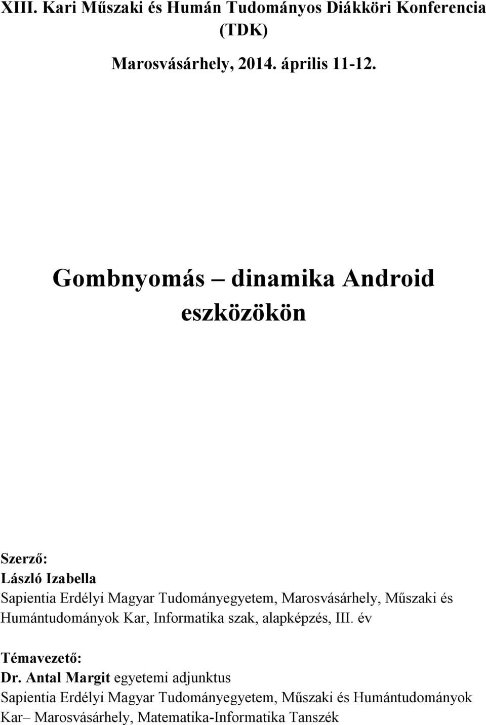 Marosvásárhely, Műszaki és Humántudományok Kar, Informatika szak, alapképzés, III. év Témavezető: Dr.