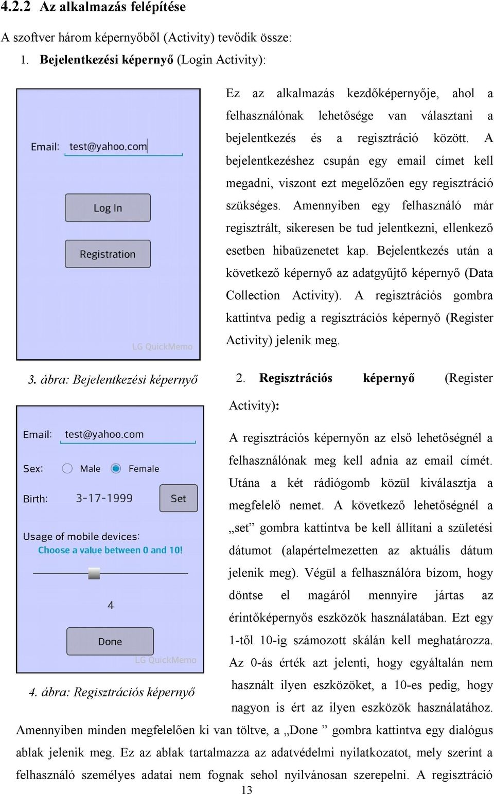 A bejelentkezéshez csupán egy email címet kell megadni, viszont ezt megelőzően egy regisztráció szükséges.