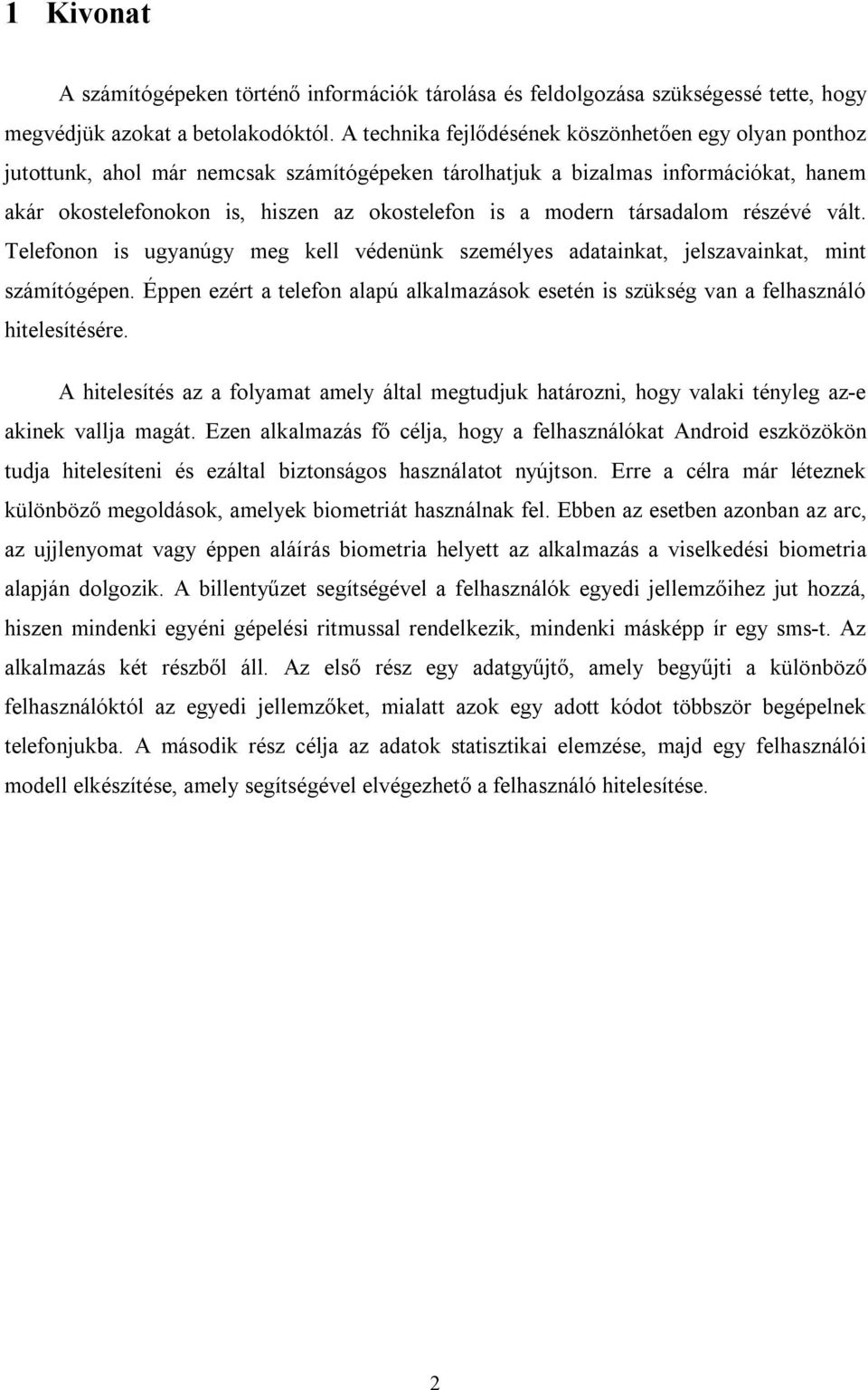modern társadalom részévé vált. Telefonon is ugyanúgy meg kell védenünk személyes adatainkat, jelszavainkat, mint számítógépen.