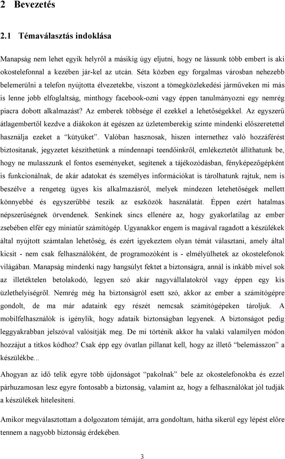 tanulmányozni egy nemrég piacra dobott alkalmazást? Az emberek többsége él ezekkel a lehetőségekkel.