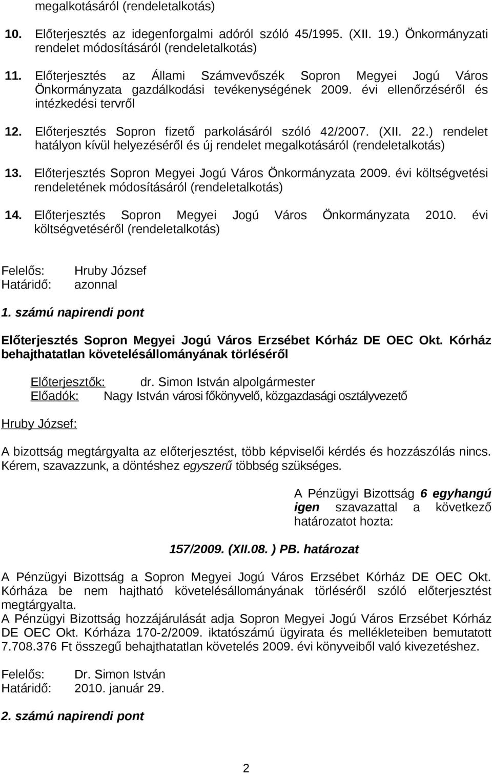 Előterjesztés Sopron fizető parkolásáról szóló 42/2007. (XII. 22.) rendelet hatályon kívül helyezéséről és új rendelet megalkotásáról (rendeletalkotás) 13.