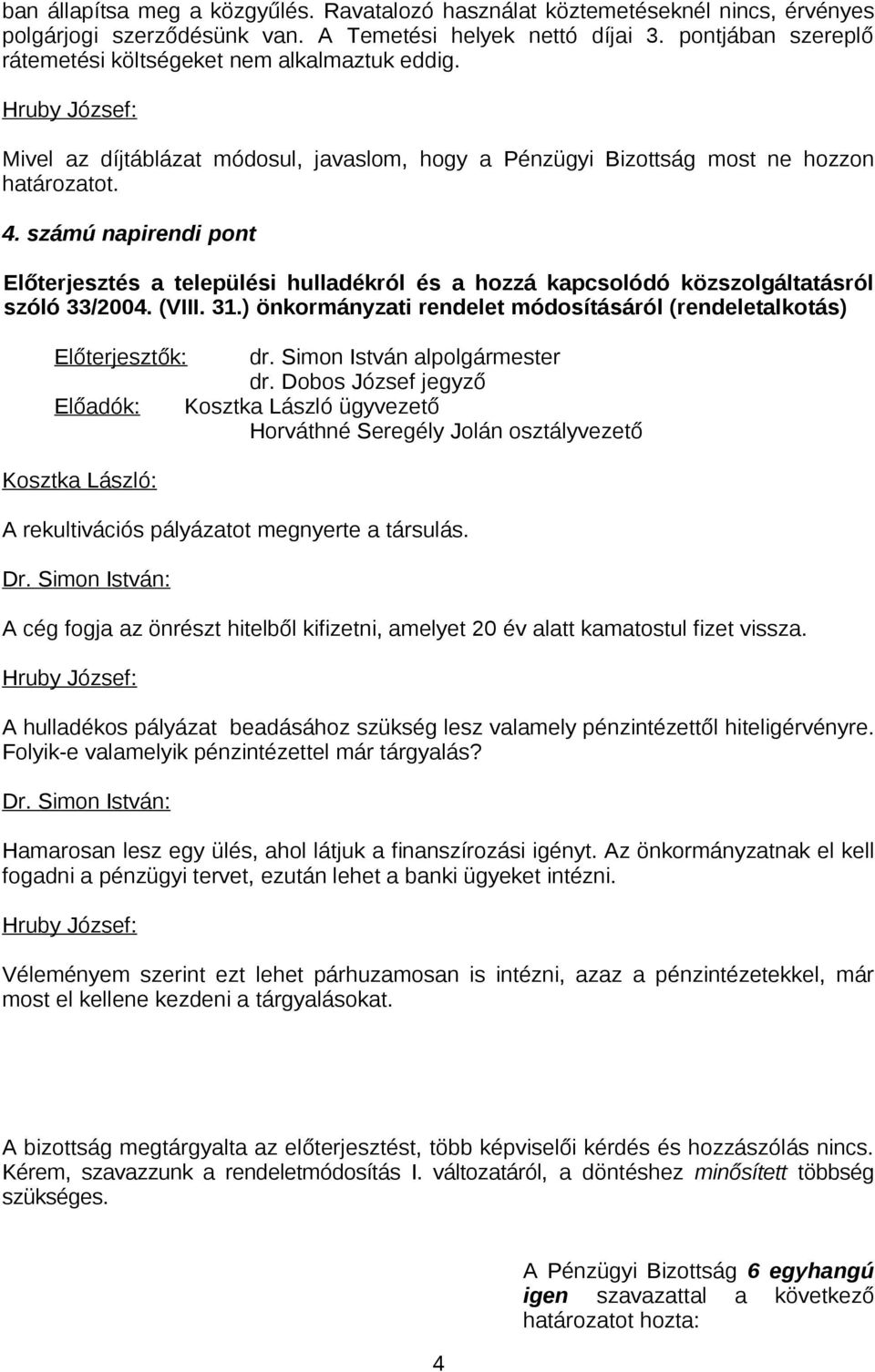 számú napirendi pont Előterjesztés a települési hulladékról és a hozzá kapcsolódó közszolgáltatásról szóló 33/2004. (VIII. 31.