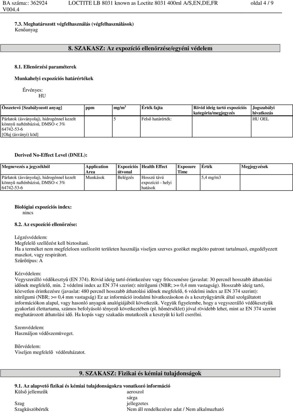 400ml A/S,EN,DE,FR oldal 4 / 9 7.3. Meghatározott végfelhasználás (végfelhasználások) Kenőanyag 8. SZAKASZ: Az expozíció ellenőrzése/egyéni védelem 8.1.