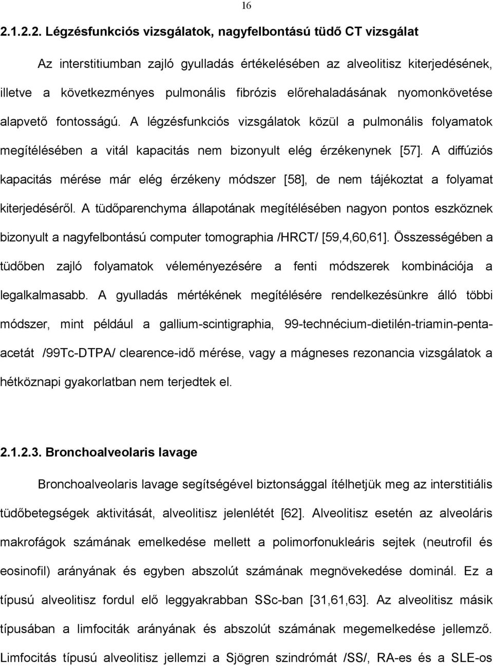 A diffúziós kapacitás mérése már elég érzékeny módszer [58], de nem tájékoztat a folyamat kiterjedéséről.