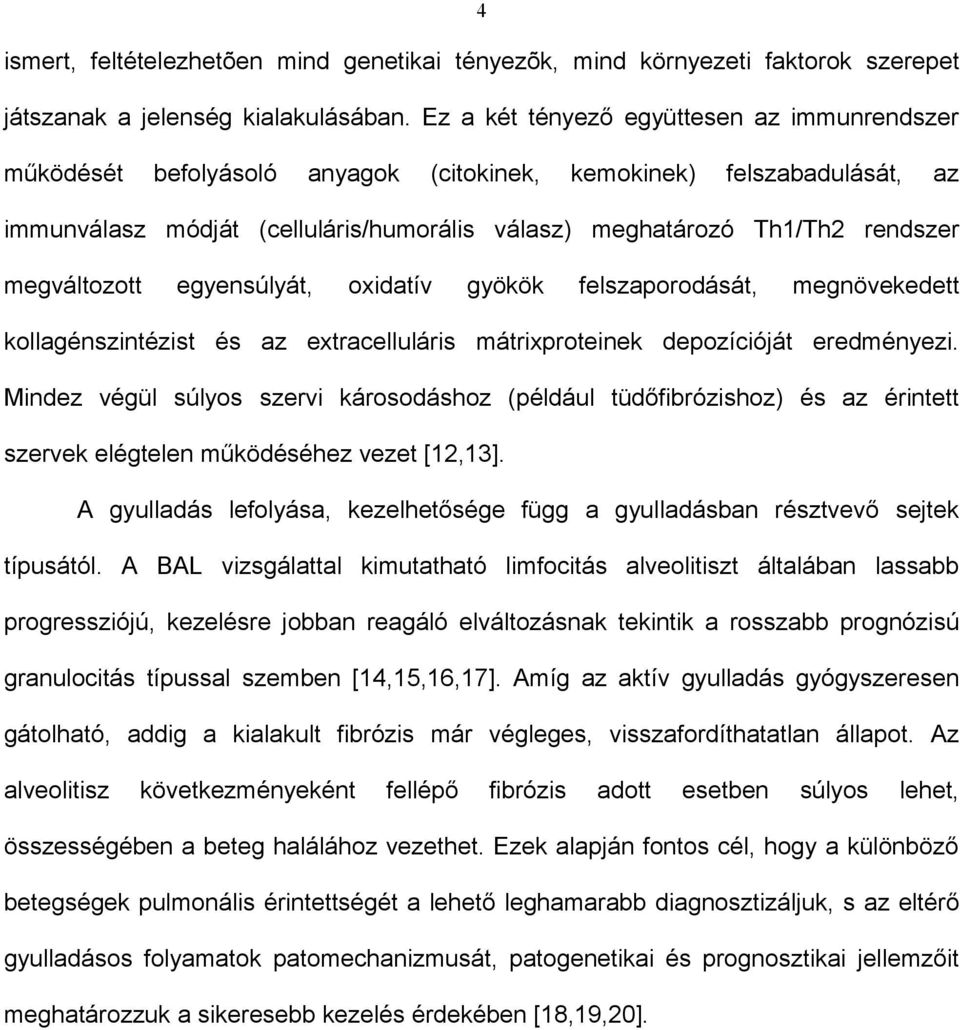 megváltozott egyensúlyát, oxidatív gyökök felszaporodását, megnövekedett kollagénszintézist és az extracelluláris mátrixproteinek depozícióját eredményezi.