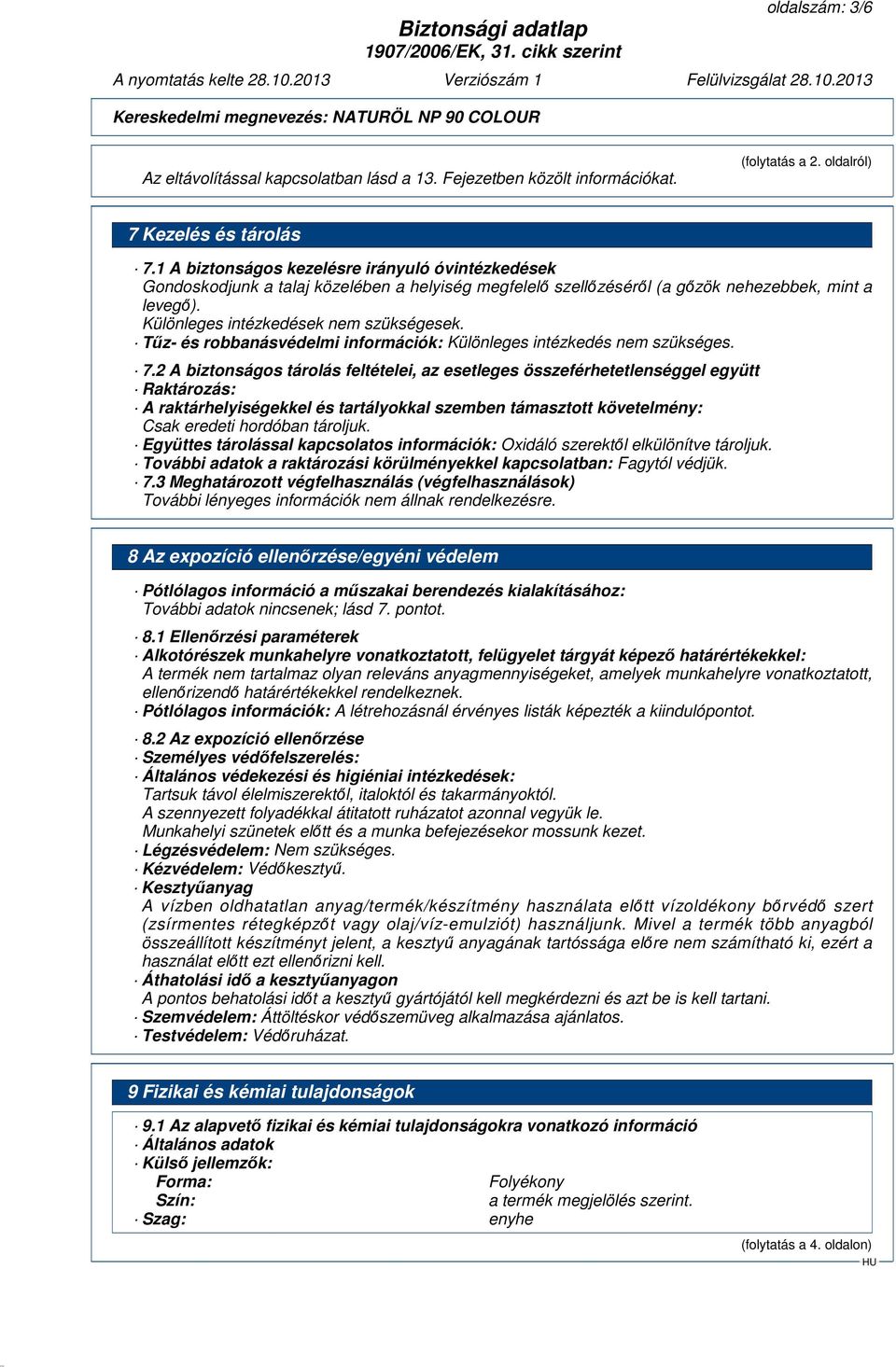 Tűz- és robbanásvédelmi információk: Különleges intézkedés nem szükséges. 7.