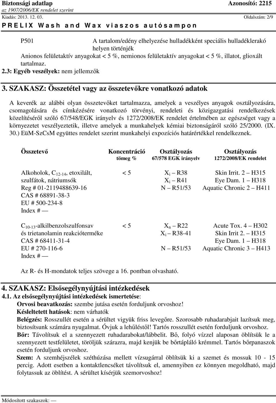 tartalmaz. 2.3: Egyéb veszélyek: k 3.