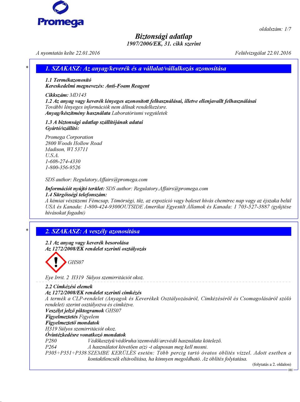 Anyag/készítmény használata Laboratóriumi vegyületek 1.3 A biztonsági adatlap szállítójának adatai Gyártó/szállító: Promega Corporation 2800 Woods Hollow Road Madison, WI 53711 U.S.A. 1-608-274-4330 1-800-356-9526 SDS author: Regulatory.