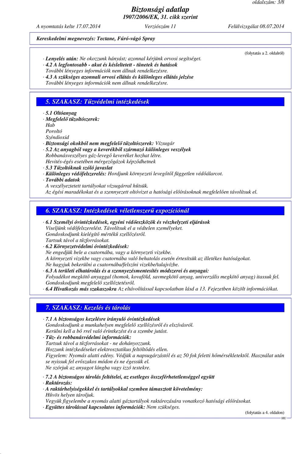 1 Oltóanyag Megfelelő tűzoltószerek: Hab Poroltó Széndioxid Biztonsági okokból nem megfelelő tűzoltószerek: Vízsugár 5.