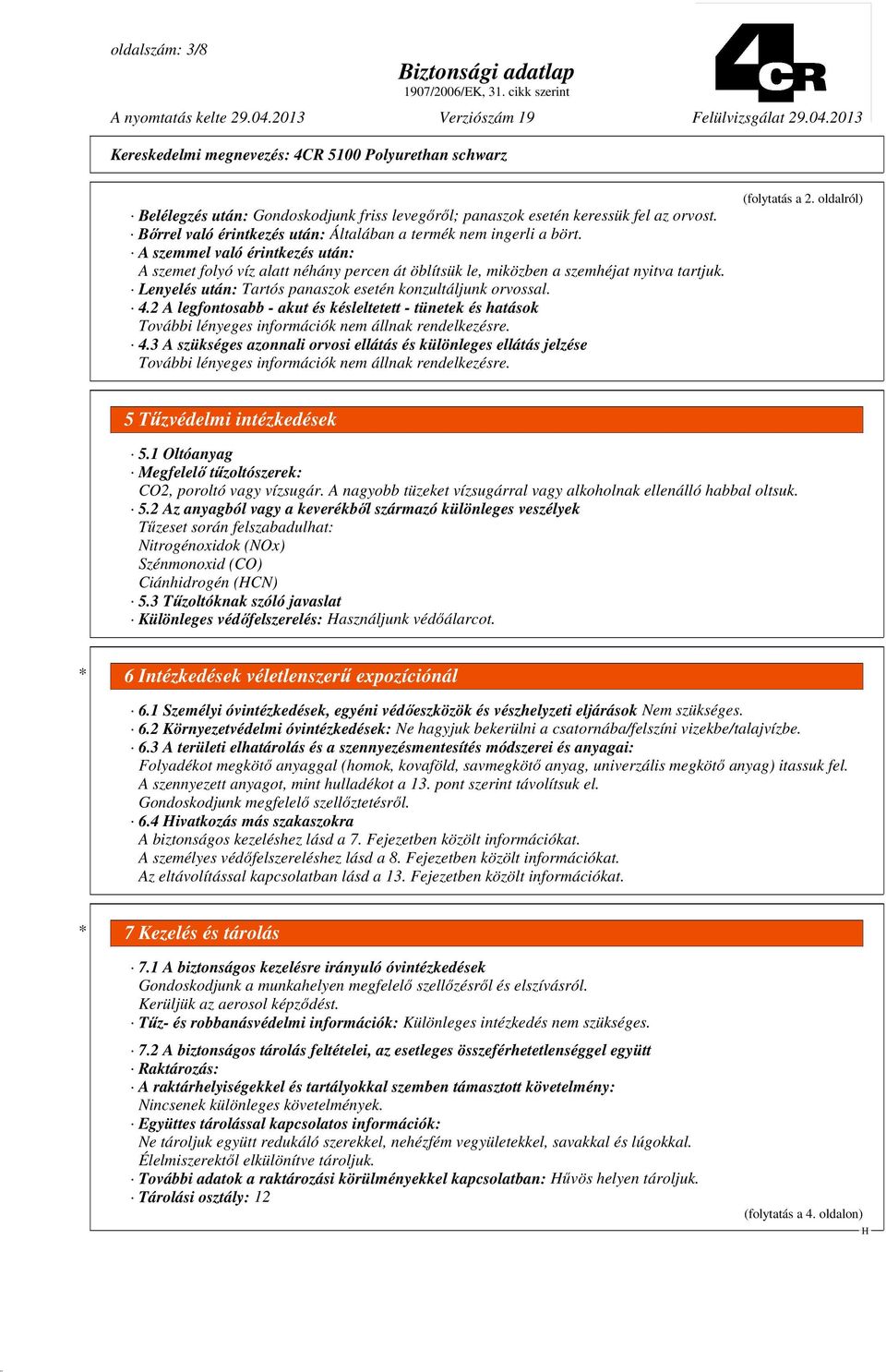 2 A legfontosabb - akut és késleltetett - tünetek és hatások További lényeges információk nem állnak rendelkezésre. 4.