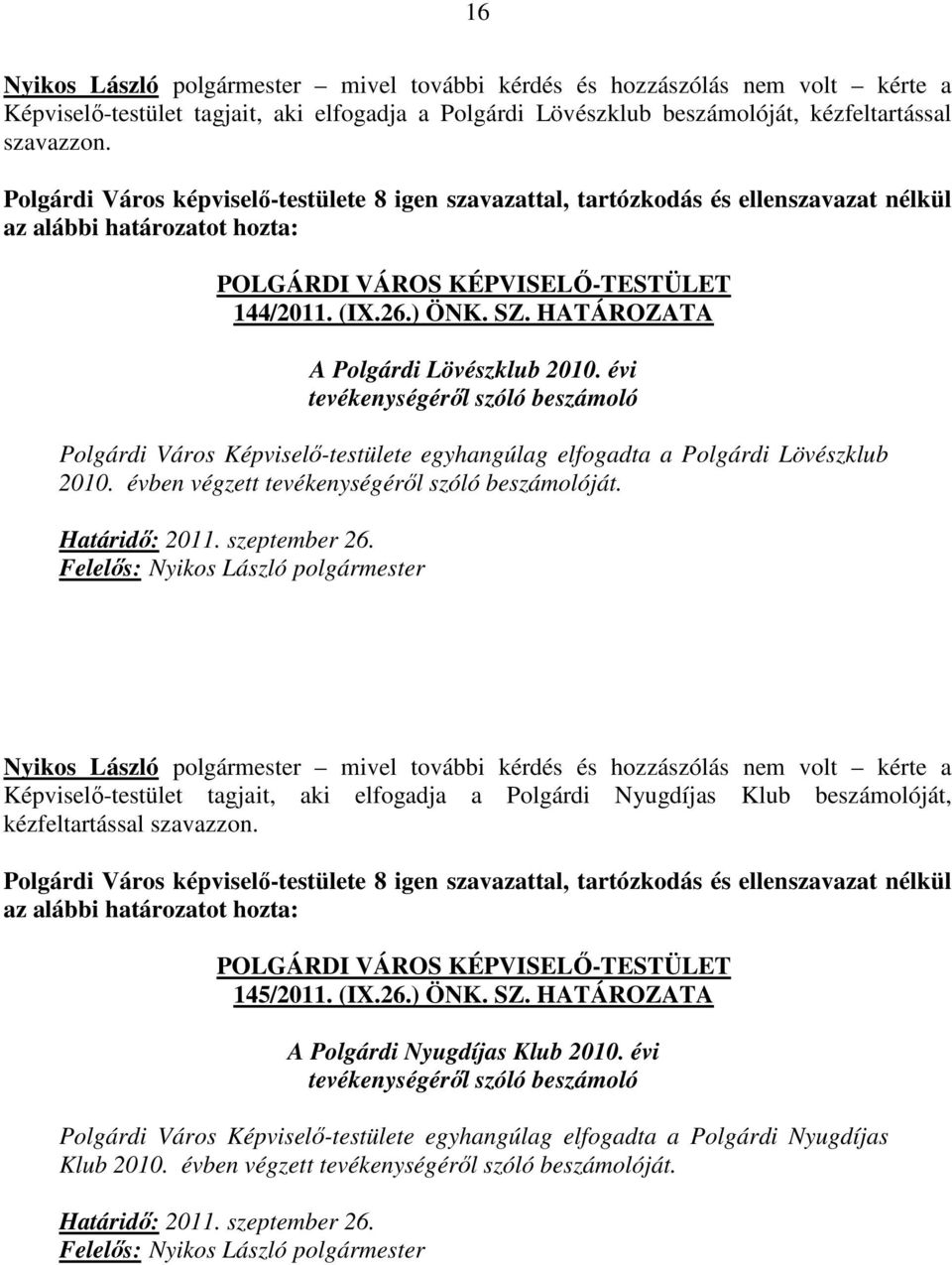 évben végzett tevékenységéről szóló beszámolóját. Határidő: 2011. szeptember 26.