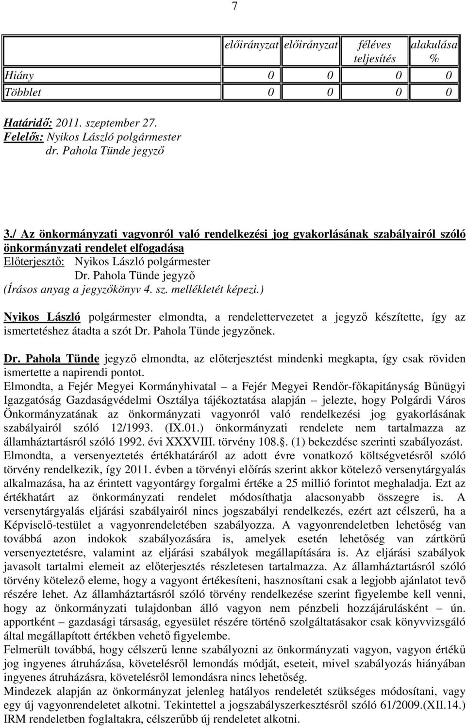 ) Nyikos László polgármester elmondta, a rendelettervezetet a jegyző készítette, így az ismertetéshez átadta a szót Dr.