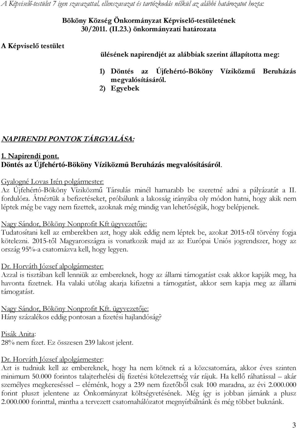 2) Egyebek NAPIRENDI PONTOK TÁRGYALÁSA: 1. Napirendi pont. Döntés az Újfehértó-Bököny Víziközmű Beruházás megvalósításáról.