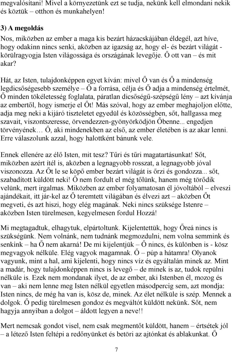 és országának levegője. Ő ott van és mit akar?