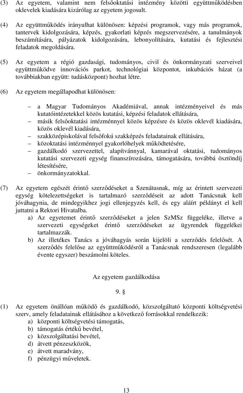 kidolgozására, lebonyolítására, kutatási és fejlesztési feladatok megoldására.
