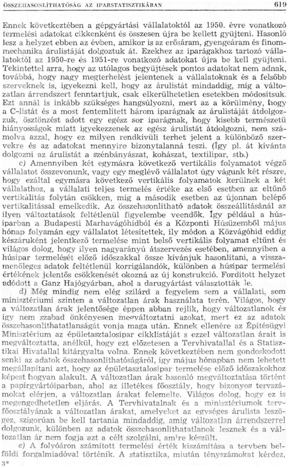 Ezekhez az iparágakhoz tartozó vállalatoktól az 1950-re és 195l-re vonatkozó adatokat újra be kell gyűjteni.