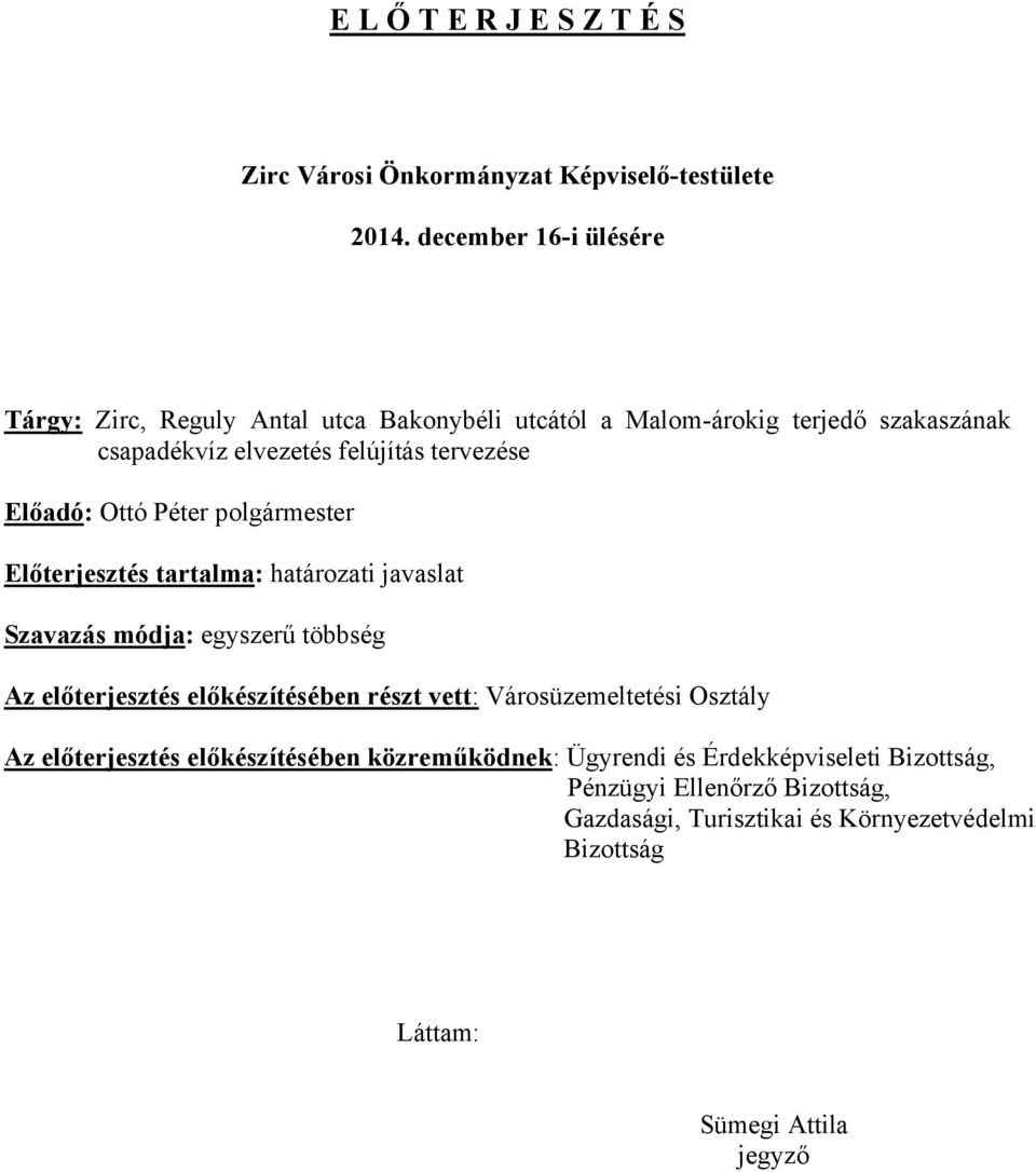 Előadó: Ottó Péter polgármester Előterjesztés tartalma: határozati javaslat Szavazás módja: egyszerű többség Az előterjesztés előkészítésében részt