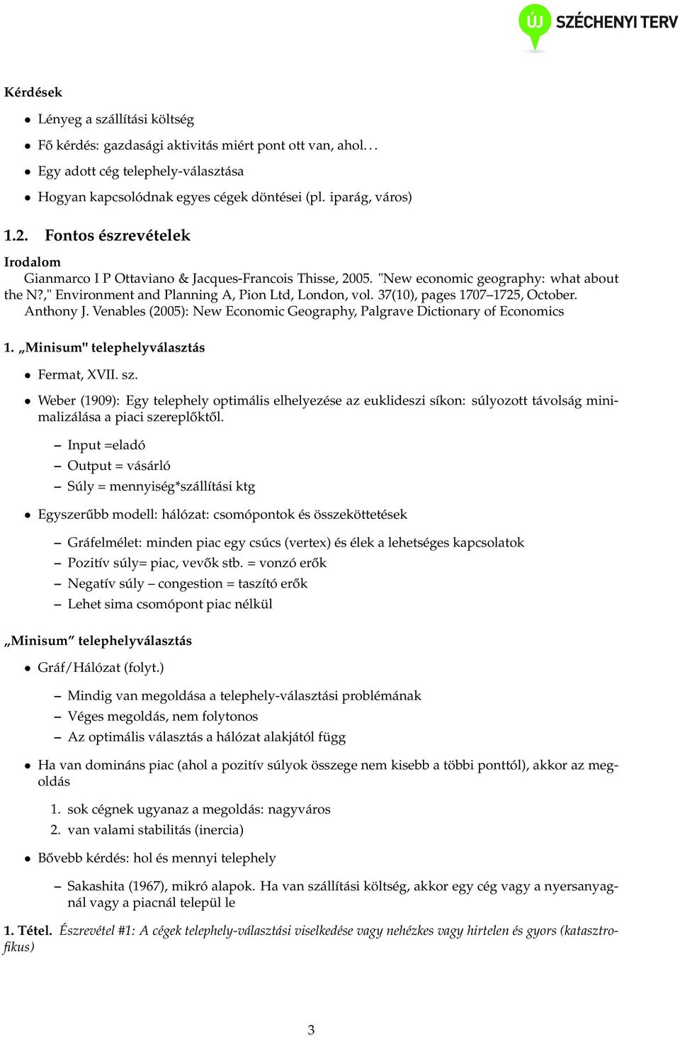 37(10), pages 1707 1725, October. Anthony J. Venables (2005): New Economic Geography, Palgrave Dictionary of Economics 1. Minisum" telephelyválasztás Fermat, XVII. sz.