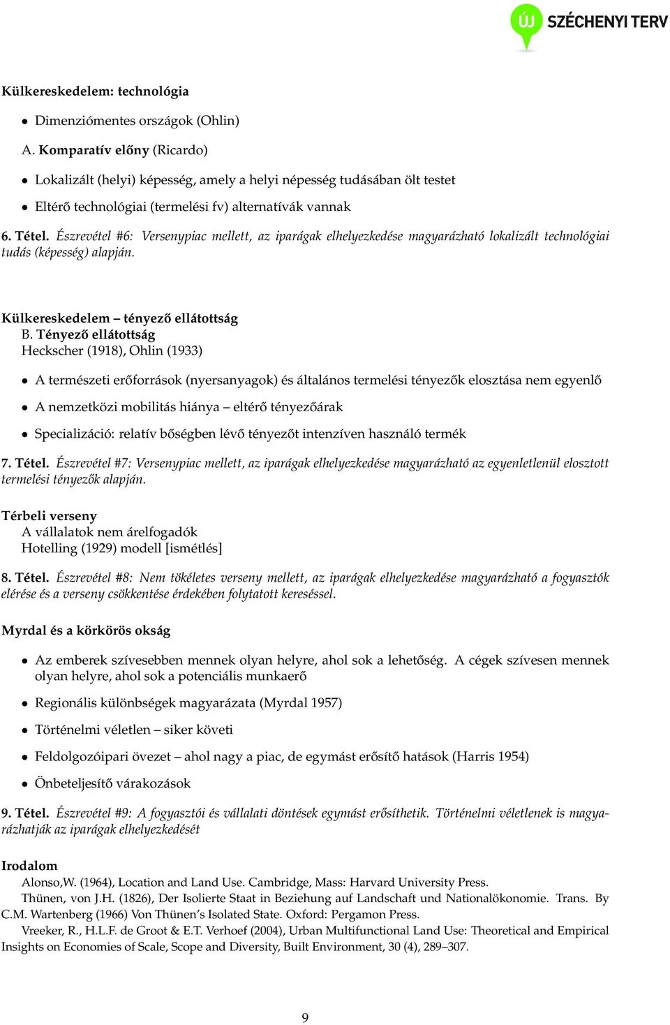 Észrevétel #6: Versenypiac mellett, az iparágak elhelyezkedése magyarázható lokalizált technológiai tudás (képesség) alapján. Külkereskedelem tényező ellátottság B.