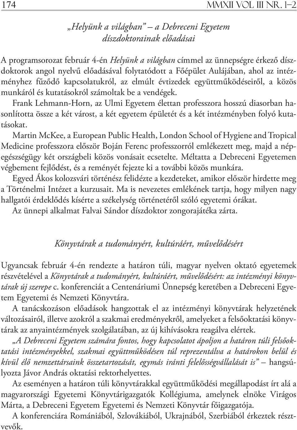 Főépület Aulájában, ahol az intézményhez fűződő kapcsolatukról, az elmúlt évtizedek együttműködéseiről, a közös munkáról és kutatásokról számoltak be a vendégek.