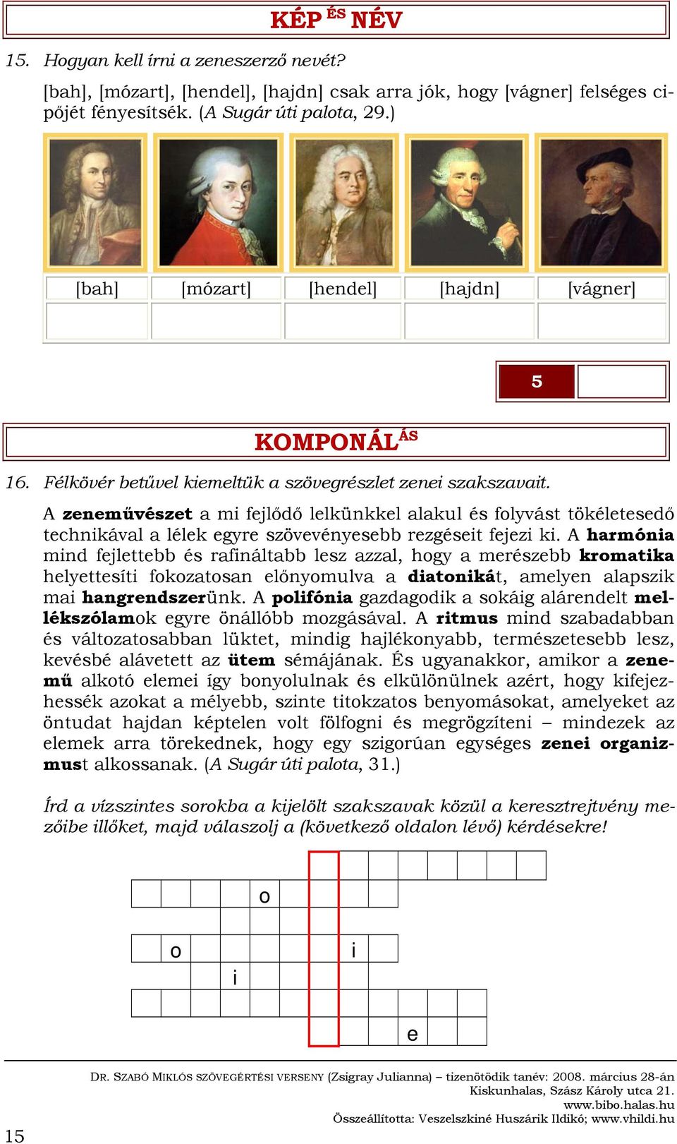 A zeneművészet a mi fejlődő lelkünkkel alakul és folyvást tökéletesedő technikával a lélek egyre szövevényesebb rezgéseit fejezi ki.