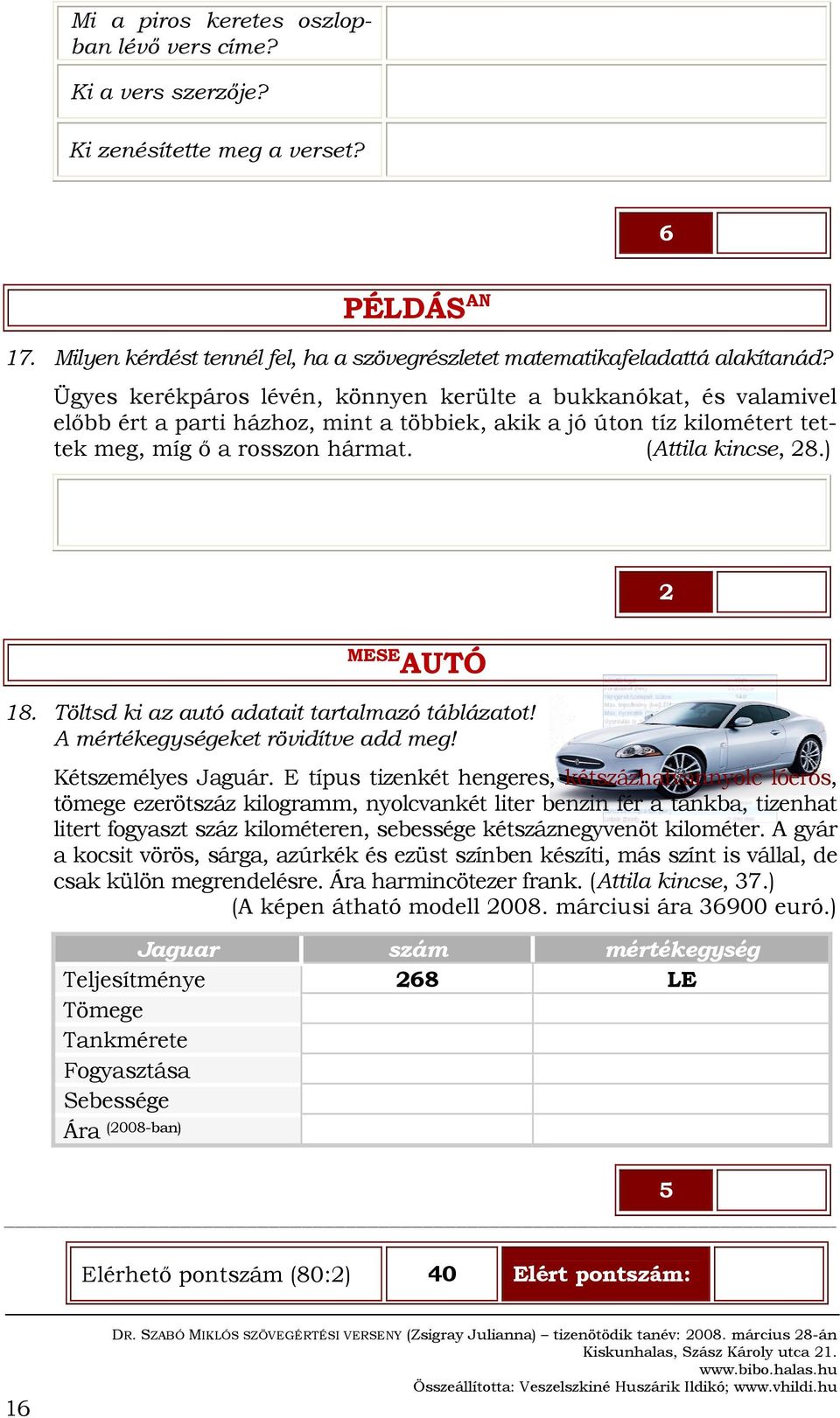 ) 2 MESE AUTÓ 18. Töltsd ki az autó adatait tartalmazó táblázatot! A mértékegységeket rövidítve add meg! Kétszemélyes Jaguár.