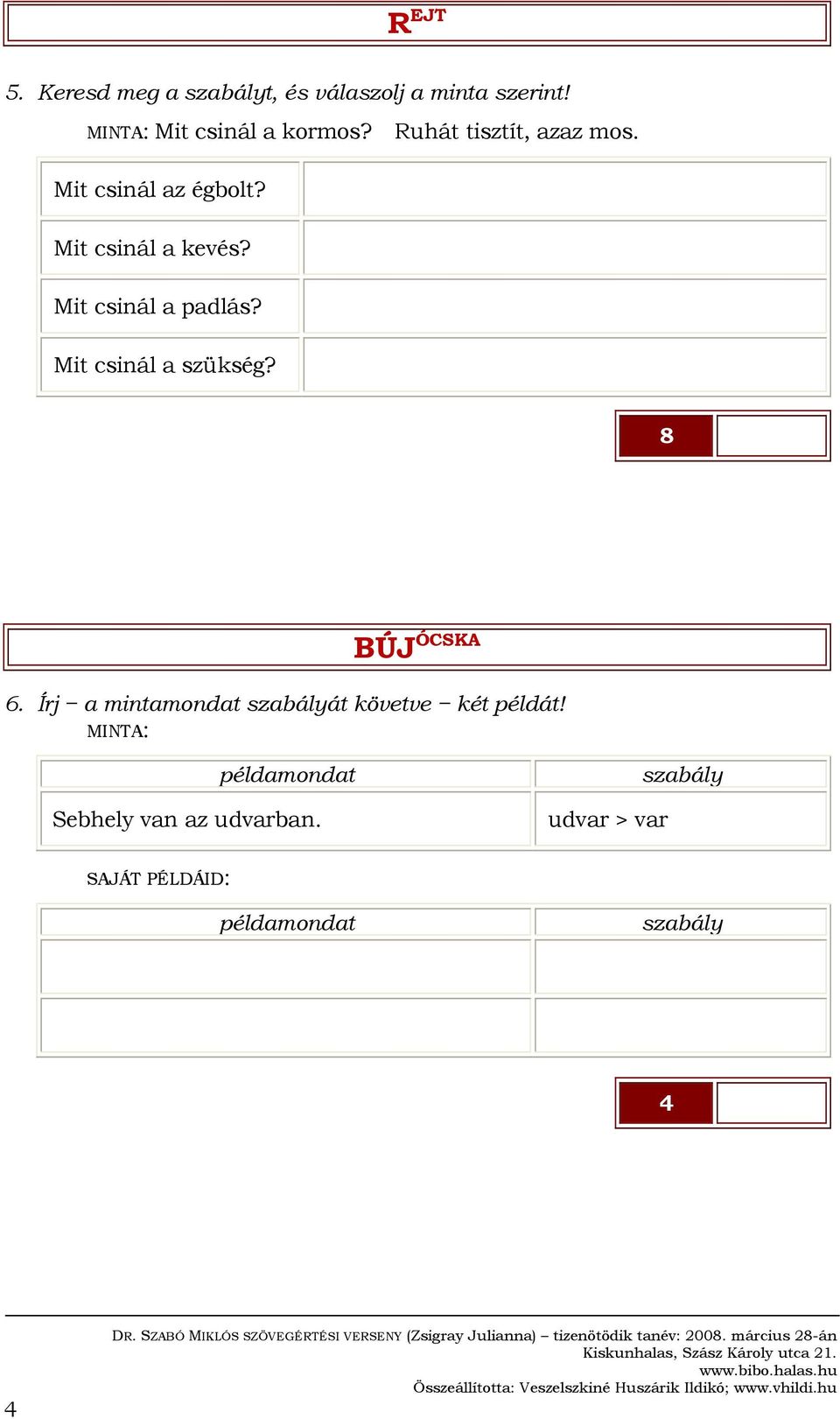 Mit csinál a szükség? 8 BÚJ ÓCSKA 6. Írj a mintamondat szabályát követve két példát!