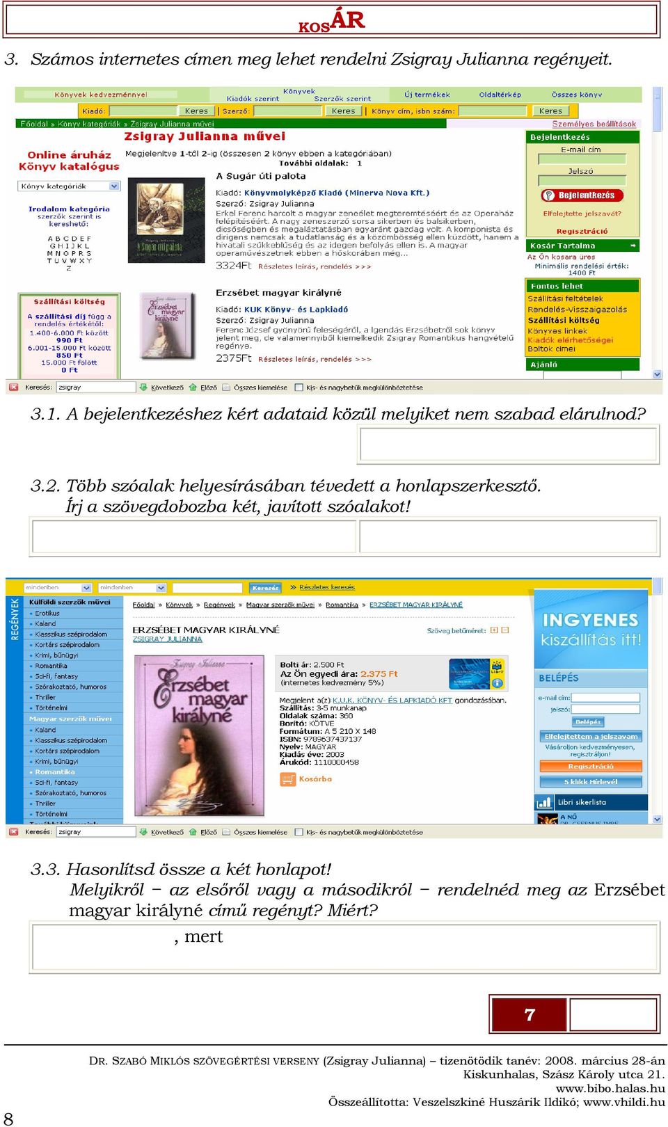 Több szóalak helyesírásában tévedett a honlapszerkesztő. Írj a szövegdobozba két, javított szóalakot!