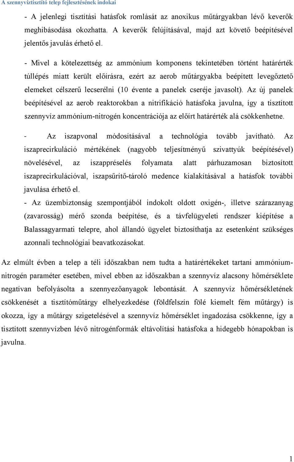 - Mivel a kötelezettség az ammónium komponens tekintetében történt határérték túllépés miatt került előírásra, ezért az aerob műtárgyakba beépített levegőztető elemeket célszerű lecserélni (10 évente