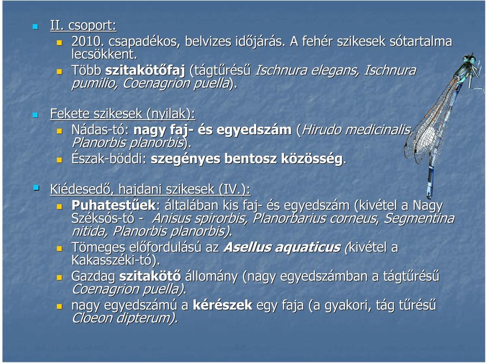 ): Puhatestűek ek: általában kis faj- és s egyedszám m (kivétel a Nagy Széks ksós-tó - Anisus spirorbis, Planorbarius corneus, Segmentina nitida, Planorbis planorbis).