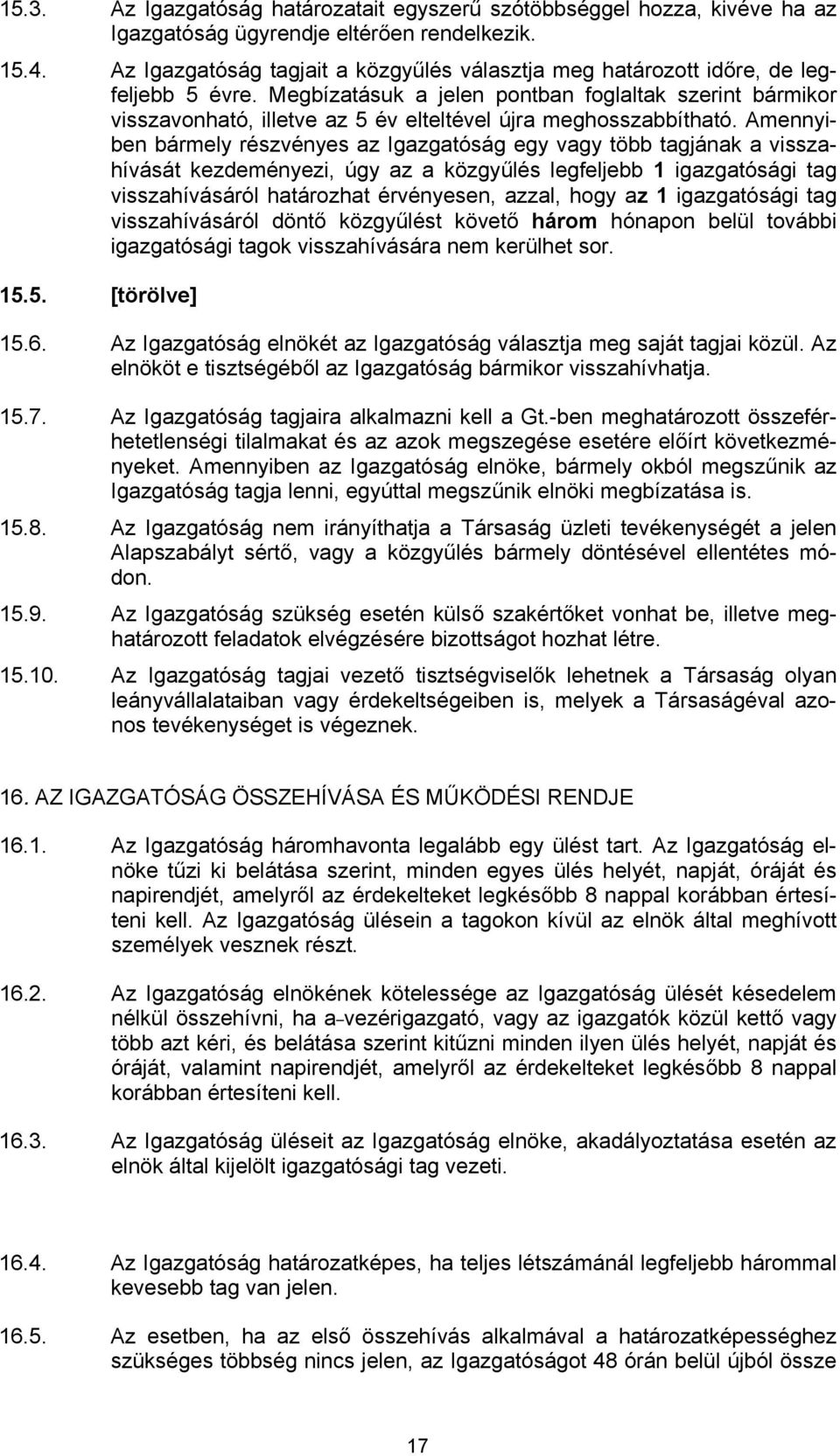 Megbízatásuk a jelen pontban foglaltak szerint bármikor visszavonható, illetve az 5 év elteltével újra meghosszabbítható.