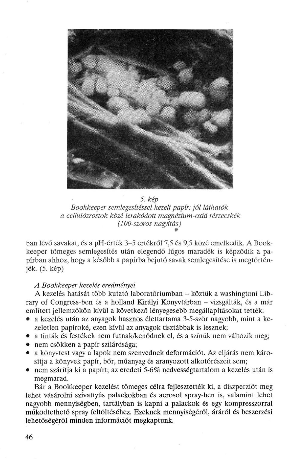 kép) A Bookkeeper kezelés eredményei A kezelés hatását több kutató laboratóriumban - köztük a washingtoni Library of Congress-ben és a holland Királyi Könyvtárban - vizsgálták, és a már említett