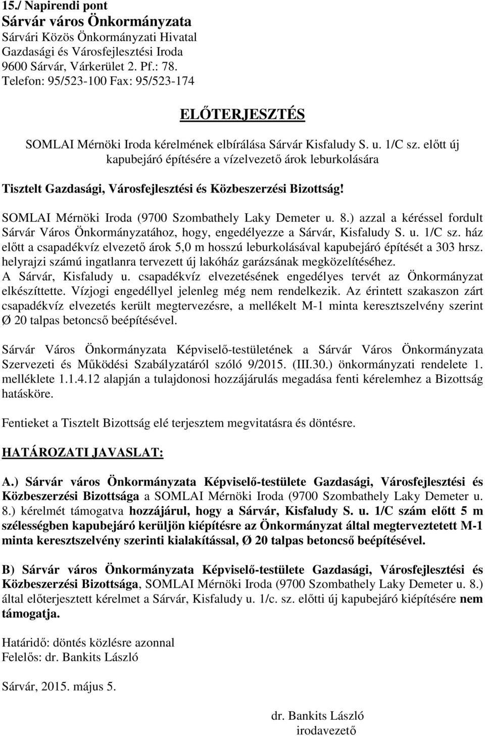 előtt új kapubejáró építésére a vízelvezető árok leburkolására Tisztelt Gazdasági, Városfejlesztési és Közbeszerzési Bizottság! SOMLAI Mérnöki Iroda (9700 Szombathely Laky Demeter u. 8.