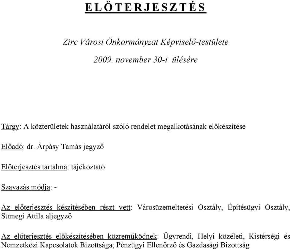 Árpásy Tamás jegyző Előterjesztés tartalma: tájékoztató Szavazás módja: - Az előterjesztés készítésében részt vett: