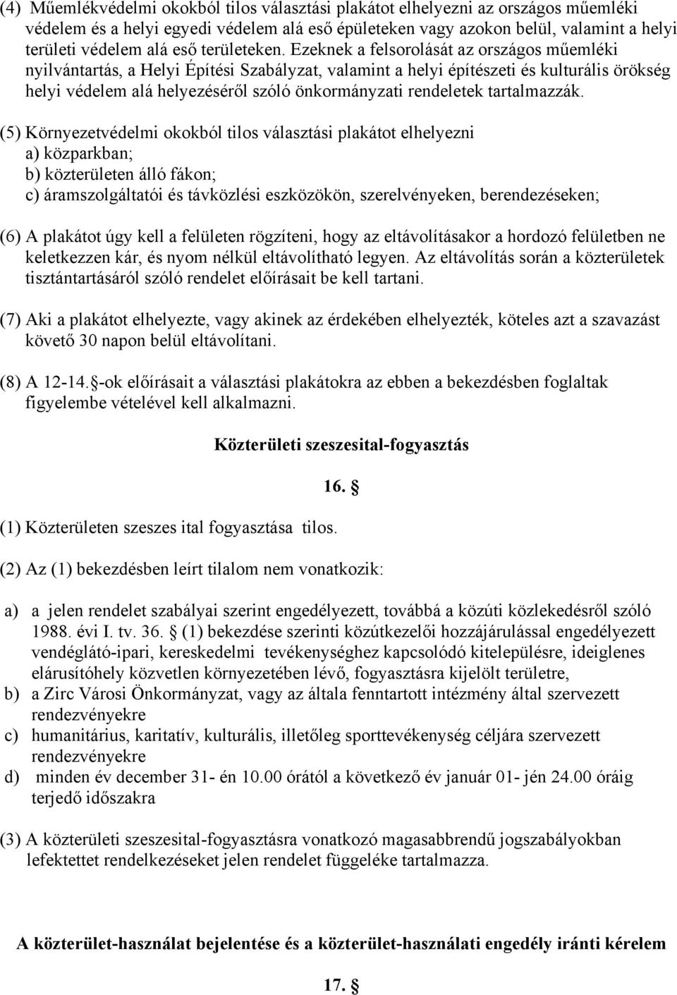 Ezeknek a felsorolását az országos műemléki nyilvántartás, a Helyi Építési Szabályzat, valamint a helyi építészeti és kulturális örökség helyi védelem alá helyezéséről szóló önkormányzati rendeletek