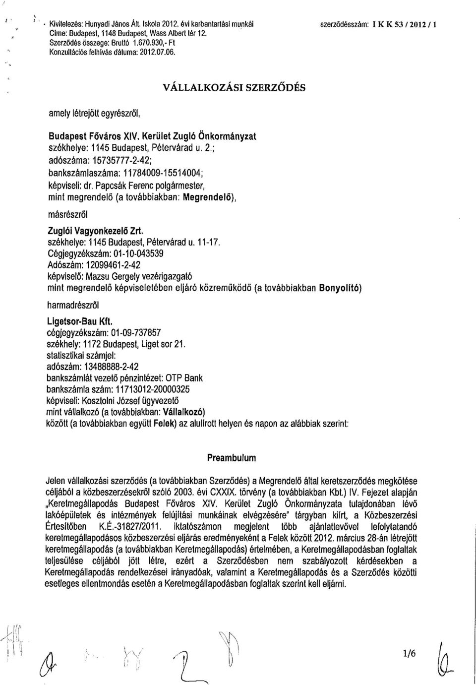 Papcsák Ferenc polgármester, mint megrendelő (a továbbiakban: Megrendelő), másrészről Zuglói Vagyonkezelő Zrí. székhelye: 1145 Budapest, Pétervárad u. 11-17.