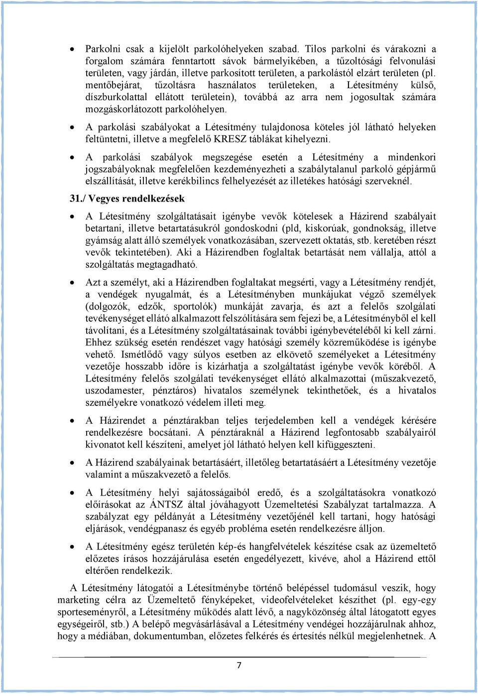 mentőbejárat, tűzoltásra használatos területeken, a Létesítmény külső, díszburkolattal ellátott területein), továbbá az arra nem jogosultak számára mozgáskorlátozott parkolóhelyen.