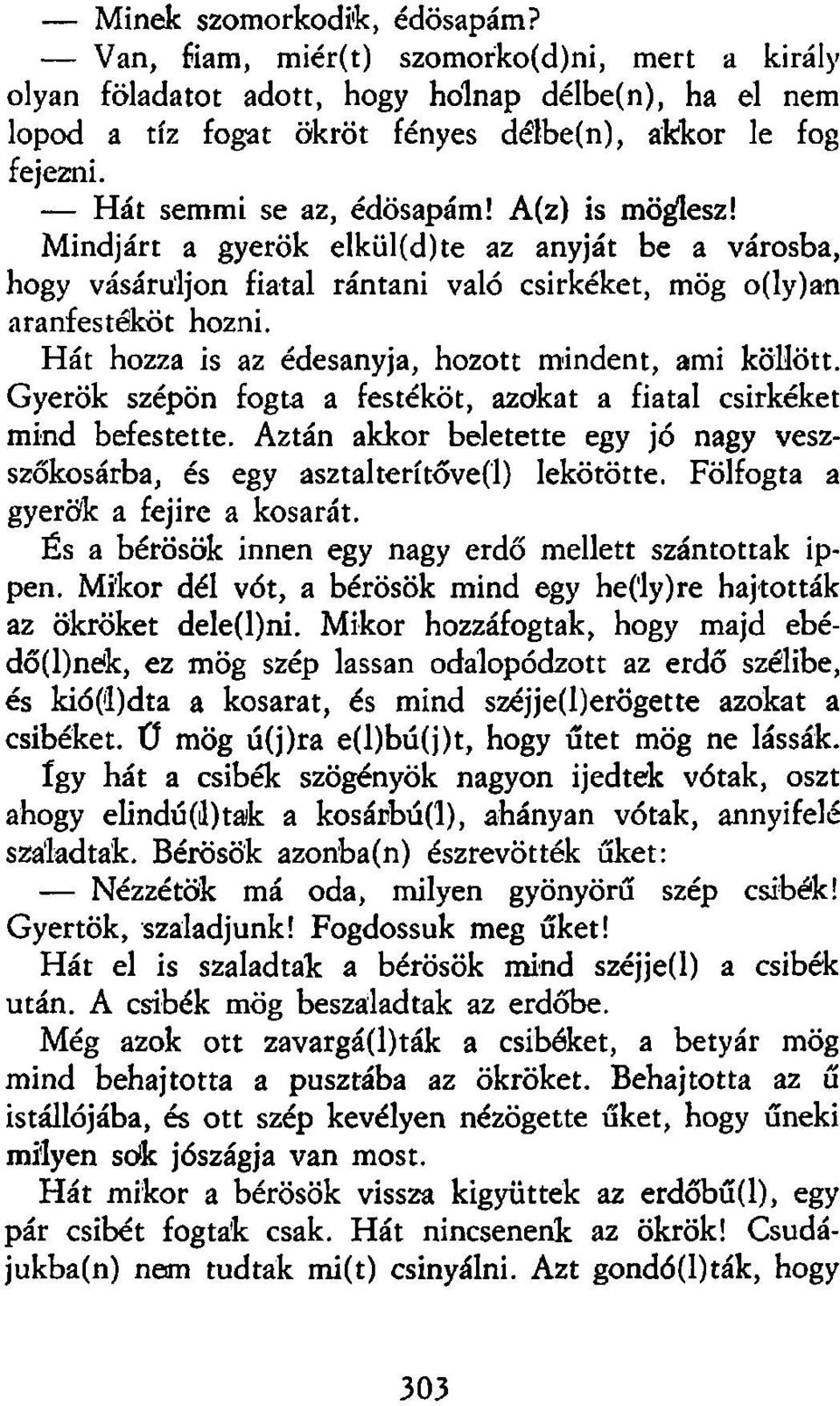 Hát hozza is az édesanyja, hozott mindent, ami köllött. Gyerök szépön fogta a festéköt, azokat a fiatal csirkéket mind befestette.