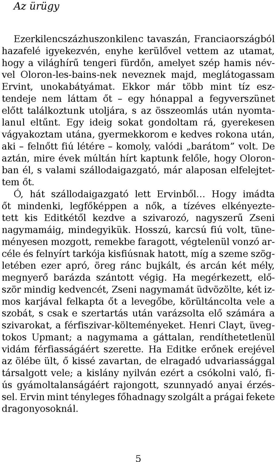 Egy ideig sokat gondoltam rá, gyerekesen vágyakoztam utána, gyermekkorom e kedves rokona után, aki felnőtt fiú létére komoly, valódi barátom volt.