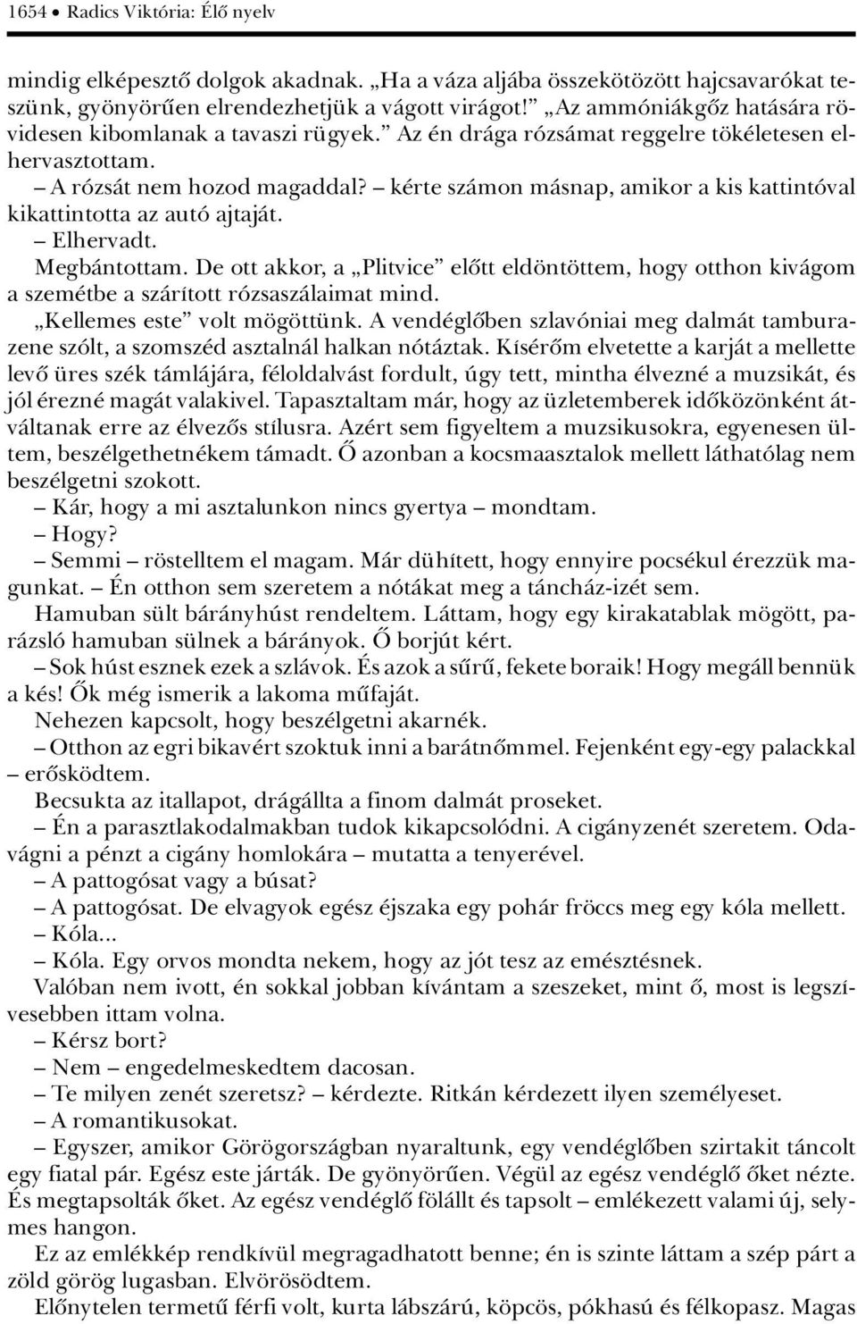 ä k rte szàmon màsnap, amikor a kis kattintâval kikattintotta az autâ ajtajàt. ä Elhervadt. MegbÀntottam.