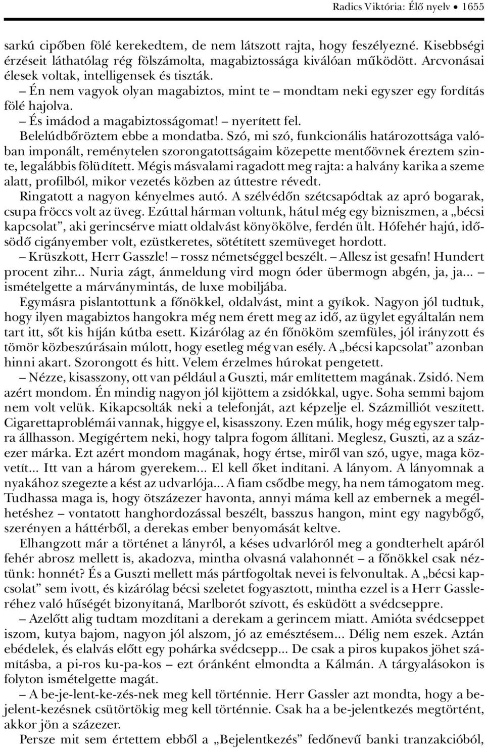 BelelÃdbûr ztem ebbe a mondatba. SzÂ, mi szâ, funkcionàlis hatàrozottsàga valâban imponàlt, rem nytelen szorongatottsàgaim k zepette mentû vnek reztem szinte, legalàbbis f l dátett.